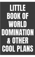 Little Book Of World Domination & Other Plans Funny Office Notebook/Journal For Women/Men/Boss/Coworkers/Colleagues/Students