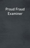 Proud Fraud Examiner: Lined Notebook For Men, Women And Co Workers