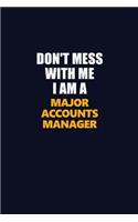 Don't Mess With Me I Am A Major Accounts Manager: Career journal, notebook and writing journal for encouraging men, women and kids. A framework for building your career.