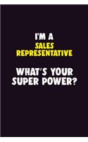 I'M A Sales Representative, What's Your Super Power?: 6X9 120 pages Career Notebook Unlined Writing Journal