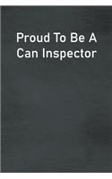 Proud To Be A Can Inspector: Lined Notebook For Men, Women And Co Workers
