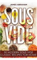 Sous Vide: 50 Modern Sous Vide Classic Recipes for Home(1 Sous Vide)