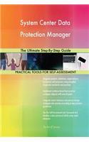 System Center Data Protection Manager: The Ultimate Step-By-Step Guide