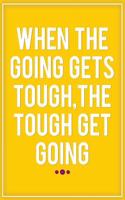 When the Going Gets Tough, the Tough Get Going: Motivational Bullet Journal - 120-Page 1/2 Inch Dot Grid Inspirational Notebook - 6 X 9 Perfect Bound Glossy Softcover