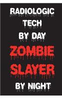 Radiologic Tech By Day Zombie Slayer By Night: Funny Halloween 2018 Novelty Gift Notebook For Radiographers