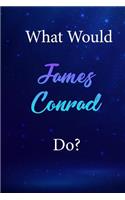 What Would James Conrad Do?