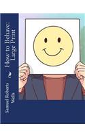 How to Behave: Large Print