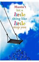 Mustn't Let a Little Thing like Little Stop You