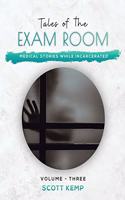 Medical Stories While Incarcerated: Tales of the Exam Room Volume 3