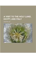 A Visit to the Holy Land, Egypt, and Italy