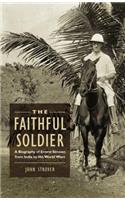 The Faithful Soldier: A Biography of Ernest Strover, from India to the World Wars