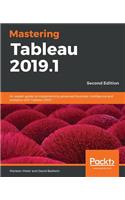 Mastering Tableau 2019.1 - Second Edition: An expert guide to implementing advanced business intelligence and analytics with Tableau 2019.1