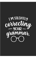 I'm Silently Correcting Your Grammar: Sassy, Sarcastic Journal Notebook for Adults