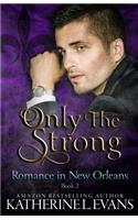 Only the Strong: A Second Chance Romance (Romance in New Orleans Book 2)