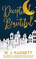 Deceptively Beautiful: (3 Immortal Grimm Brothers' Guide to Sociopathic Princesses)