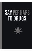 Say Perhaps to Drugs