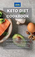 Keto Diet Cookbook: Low Carb and Ketogenic Diet Recipes for Healthy Living. Enjoy the Keto Lifestyle with Quick, Easy and Delicious Recipes for Weight Loss, Lower Chole