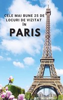 Cele Mai Bune 25 de Locuri de Vizitat în Paris