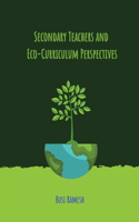 Secondary Teachers and Eco-Curriculum Perspectives