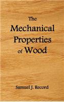 The Mechanical Properties of Wood, Including a Discussion of the Factors Affecting the Mechanical Properties, and Methods of Timber Testing, (Fully Il