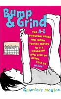 Bump & Grind: An A-Z Survival Guide for When You'Re Trying to Get Pregnant