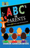 ABC's for Parents...Children don't come with Instructions!