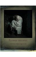 Plunge the Soul into the Quick