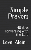 Simple Prayers: 40 days conversing with the Lord