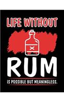 Life Without Rum Is Possible But Meaningless.: Blank Lined Notebook Journals