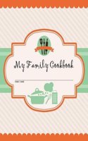 My Family Cookbook: 200 Recipe Pages - Write Your Own Family Recipe Book Using This Blank Recipe Journal (Includes Conversion Tables, Quotes and Table of Recipes) [8 X 