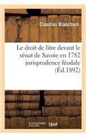 Droit de Litre Devant Le Sénat de Savoie En 1782 Jurisprudence Féodale