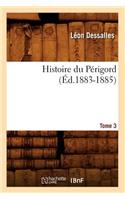 Histoire Du Périgord. Tome 3 (Éd.1883-1885)