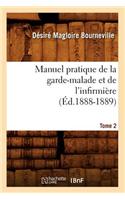 Manuel Pratique de la Garde-Malade Et de l'Infirmière. Tome 2 (Éd.1888-1889)