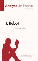 I, Robot de Isaac Asimov (Analyse de l'oeuvre)