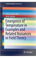 Emergence of Temperature in Examples and Related Nuisances in Field Theory