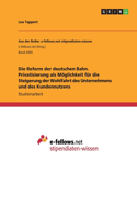 Reform der deutschen Bahn. Privatisierung als Möglichkeit für die Steigerung der Wohlfahrt des Unternehmens und des Kundennutzens