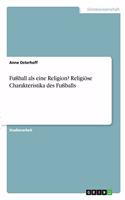 Fußball als eine Religion? Religiöse Charakteristika des Fußballs