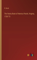 The Vestry Book of Henrico Parish, Virginia, 1730-'73