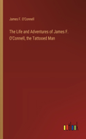 Life and Adventures of James F. O'Connell, the Tattooed Man