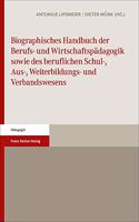 Biographisches Handbuch Der Berufs- Und Wirtschaftspadagogik Sowie Des Beruflichen Schul-, Aus-, Weiterbildungs- Und Verbandswesens