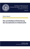 Die Unmittelbare Drittwirkung Der Grundrechte Im Arbeitsrecht: Die Auswirkungen Der Von Hans Carl Nipperdey Begruendeten Lehre Auf Die Rechtsprechung Des Bundesarbeitsgerichts