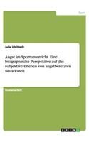 Angst im Sportunterricht. Eine biographische Perspektive auf das subjektive Erleben von angstbesetzten Situationen