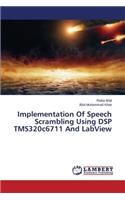 Implementation of Speech Scrambling Using DSP Tms320c6711 and LabVIEW