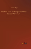 The Man From Archangel and Other Tales of Adventure