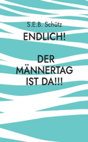 Endlich! Der Männertag ist da!!!