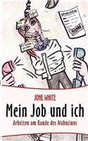 Mein Job und ich: Arbeiten am Rande des Wahnsinns(German)
