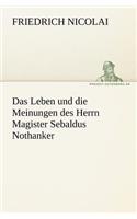 Das Leben Und Die Meinungen Des Herrn Magister Sebaldus Nothanker