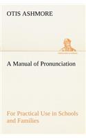 Manual of Pronunciation For Practical Use in Schools and Families