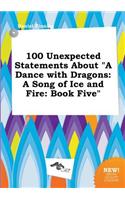 100 Unexpected Statements about a Dance with Dragons