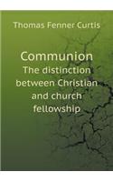 Communion The distinction between Christian and church fellowship